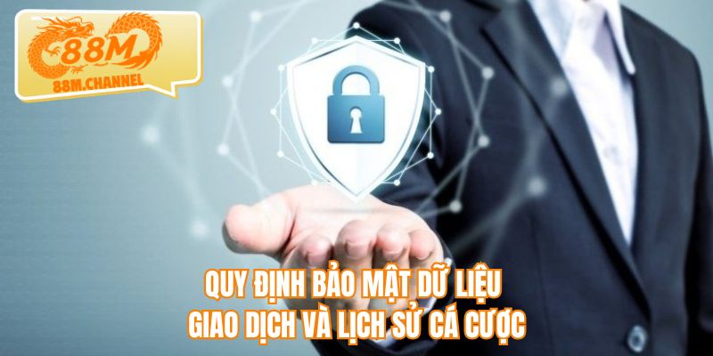 Quy định bảo mật dữ liệu giao dịch và lịch sử cá cược